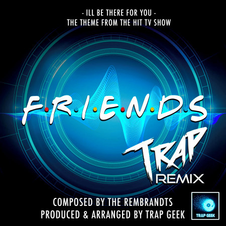I'll Be There For You (From "Friends") (Trap Remix)