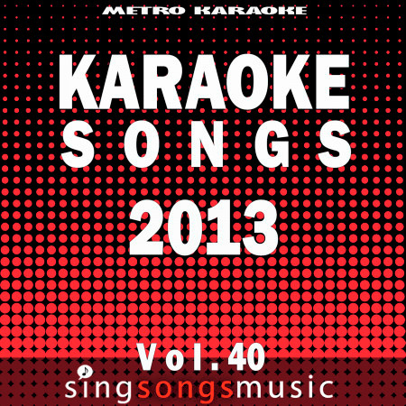 Karaoke Songs: 2013, Vol. 40