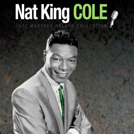 Jazz Masters Deluxe Collection: Nat King Cole