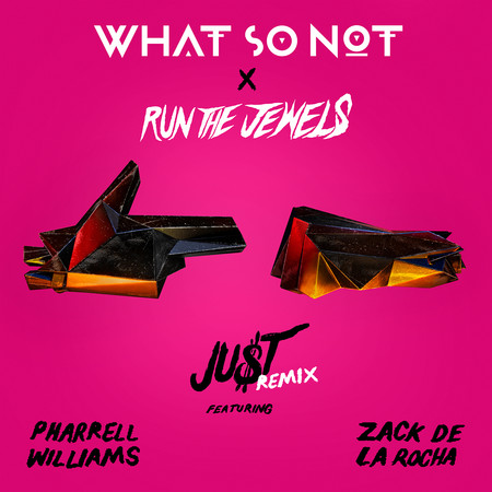 JU$T (feat. Pharrell Williams & Zack de la Rocha) (What So Not Remix)
