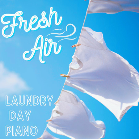 Fresh Air - Laundry Day Piano