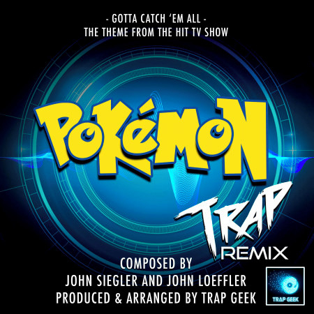 Gotta Catch 'Em All (From "Pokémon") (Trap Remix)
