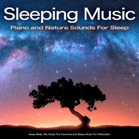 Sleeping Music: Piano and Nature Sounds For Sleep. Deep Sleep Aid, Music For Insomnia and Sleep Music For Relaxation
