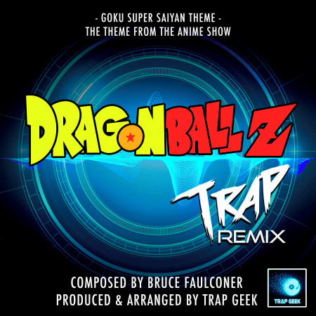 Goku Super Saiyan Theme (From "Dragon Ball Z") (Trap Remix)