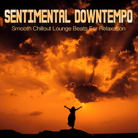 Sentimental Downtempo (Smooth Chillout Lounge Beats For Relaxation)