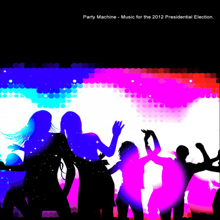Party Machine - Music for the 2012 Presidential Election