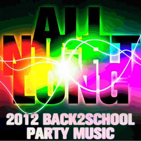 ALL NIGHT LONG! 2012 Back 2 School Party Music