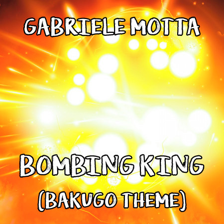 Bombing King (Bakugo Theme) (From "My Hero Academia")