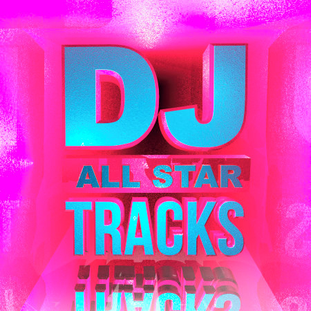 DJ All Star Tracks (Hottest Club Dance up All Night)