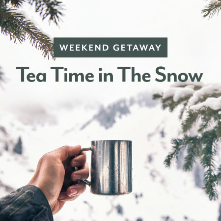 Weekend Getaway: Tea Time in the Snow