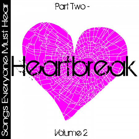 Songs Everyone Must Hear: Part Two - Heartbreak Vol 2