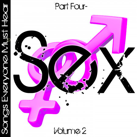Songs Everyone Must Hear: Part Four - Sex Vol 2