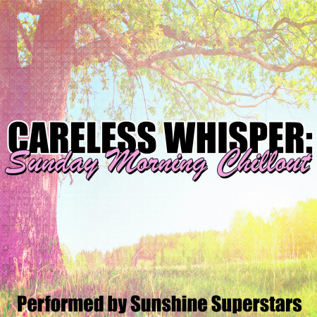 Careless Whisper: Sunday Morning Chillout