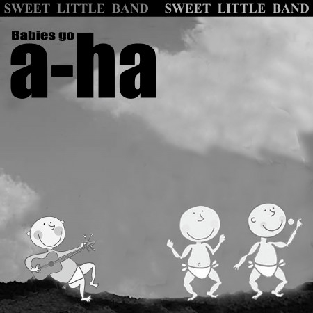 Babies Go A-Ha