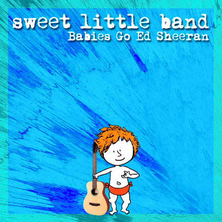 Babies Go Ed Sheeran