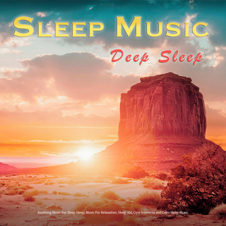 Sleeping Music: Soothing Music For Deep Sleep, Music For Relaxation, Sleep Aid, Cure Insomnia and Calm Sleep Music