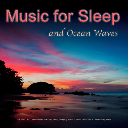 Music For Sleep: Soft Piano and Ocean Waves For Deep Sleep, Sleeping Music For Relaxation and Soothing Sleep Music
