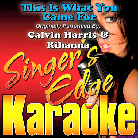 This Is What You Came For (Originally Performed by Calvin Harris & Rihanna) [Karaoke Version]