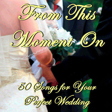 From This Moment On: 50 Songs for Your Perfect Wedding