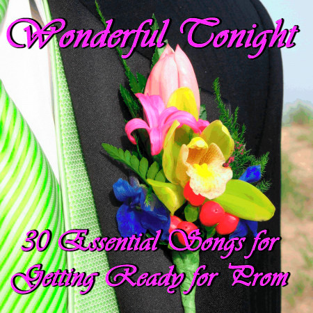 Wonderful Tonight: 30 Essential Songs for Getting Ready for Prom