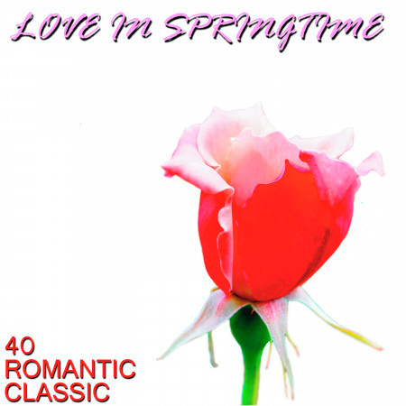 Love in Springtime: 40 Classic Songs