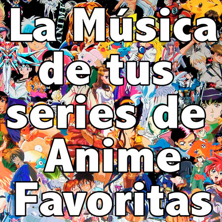 La Música de Tus Series de Anime Favoritas