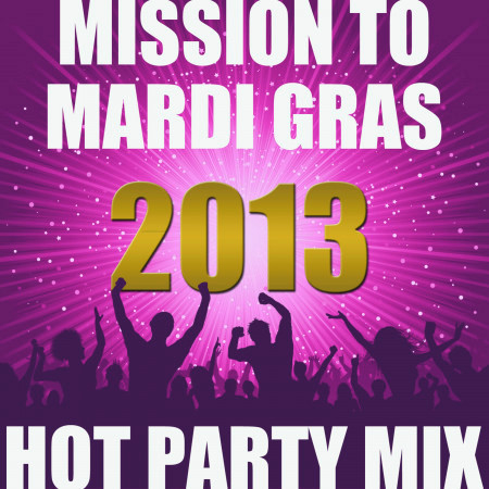 Mission to Mardi Gras 2013: Hot Party Mix