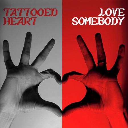 TATTOOED HEART / LOVE SOMEBODY