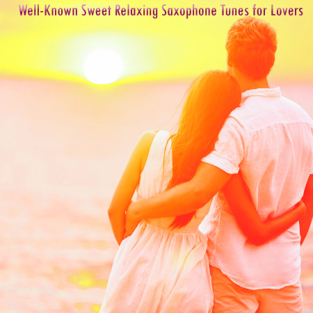 Well-Known Sweet Relaxing Saxophone Tunes for Lovers