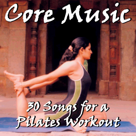 Core Music: 30 Songs for a Pilates Workout