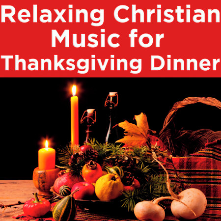 Relaxing Christian Music for Thanksgiving Dinner