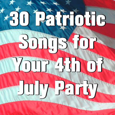 30 Patriotic Songs for Your 4th of July Party