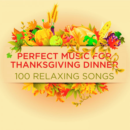 Perfect Music for Thanksgiving: 100 Relaxing Songs