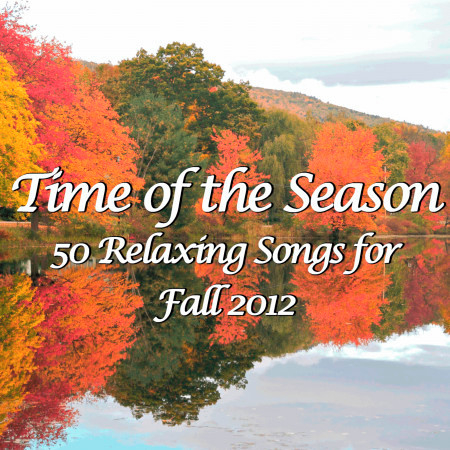 Time of the Season: 50 Relaxing Songs for Fall 2012