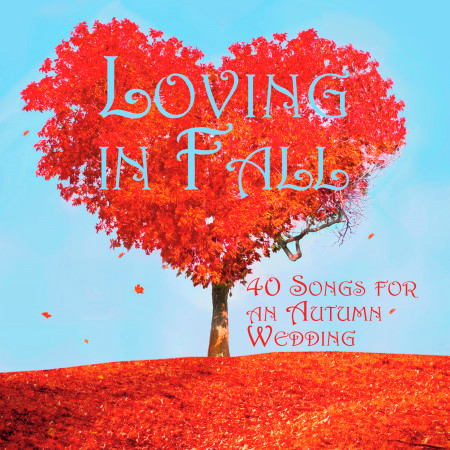 Loving in Fall: 40 Songs for an Autumn Wedding