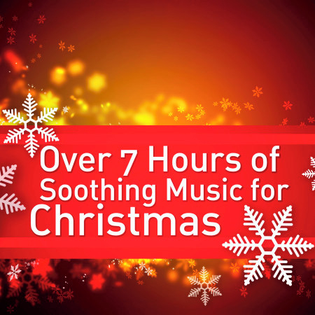 Over 7 Hours of Soothing Music for Christmas