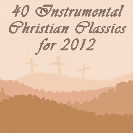 40 Instrumental Christian Classics for 2012