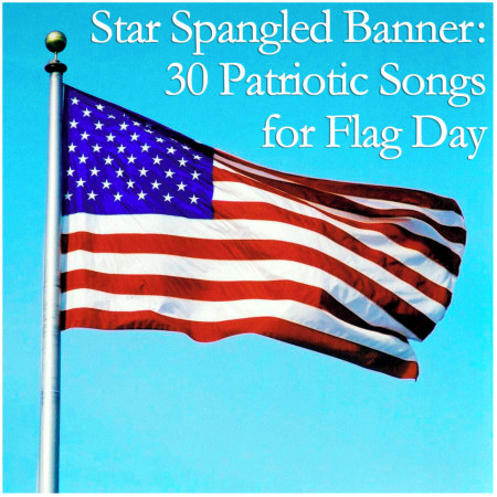 Star Spangled Banner: 30 Patriotic Songs for Flag Day