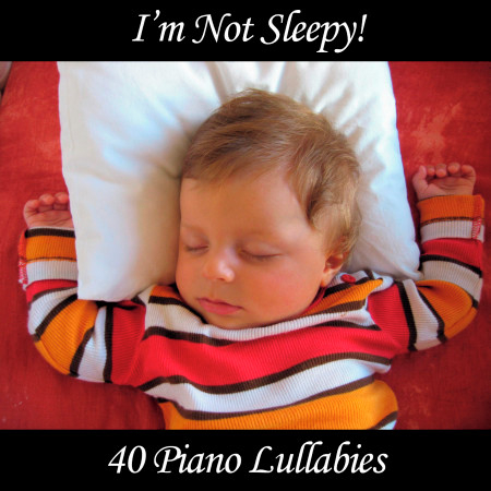 I'm Not Sleepy: 40 Piano Lullabies