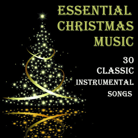 Essential Christmas Music: 30 Classic Instrumental Songs