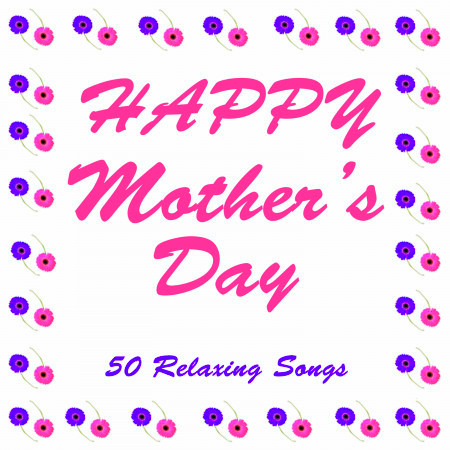 Happy Mother's Day: 50 Relaxing Songs