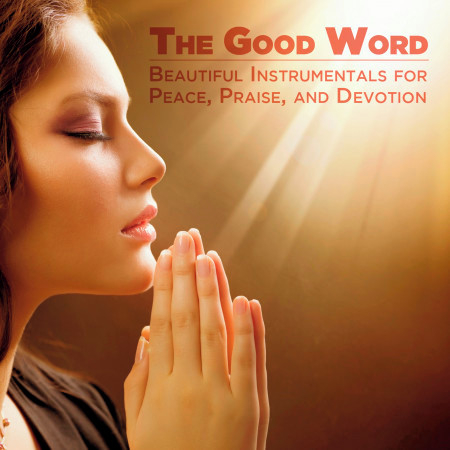 The Good Word: Beautiful Instrumentals for Peace, Praise and Devotion