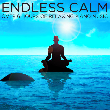 Endless Calm: Over 6 Hours of Relaxing Piano Music