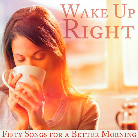 Wake Up Right: Fifty Songs for a Better Morning