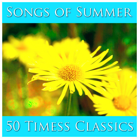 Songs of Summer: 50 Timeless Classics