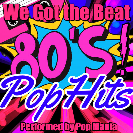 We Got the Beat: 80's Pop Hits