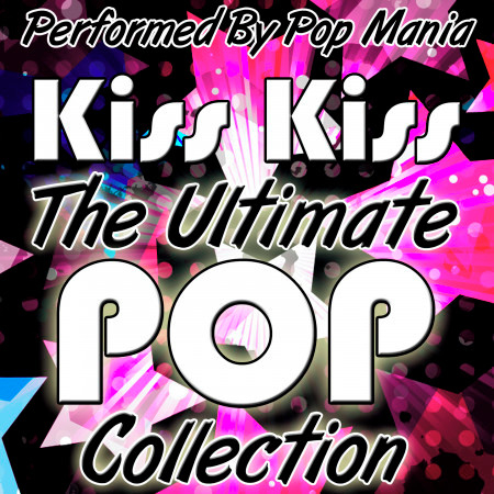 Kiss Kiss: The Ultimate Pop Collection