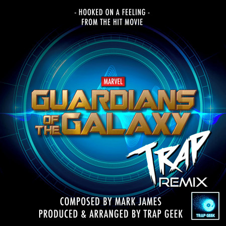 Hooked On A Feeling (From "Guardians Of The Galaxy") (Trap Remix)