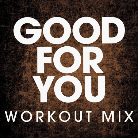 Good for You (Extended Workout Mix)