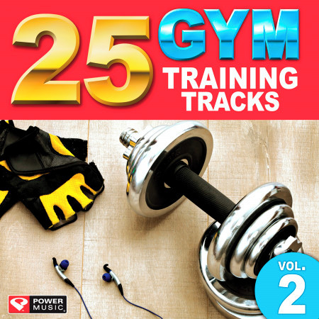 25 Gym Training Tracks Vol. 2 (105 Minutes of Workout Music Ideal for Gym, Jogging, Running, Cycling, Cardio and Fitness)